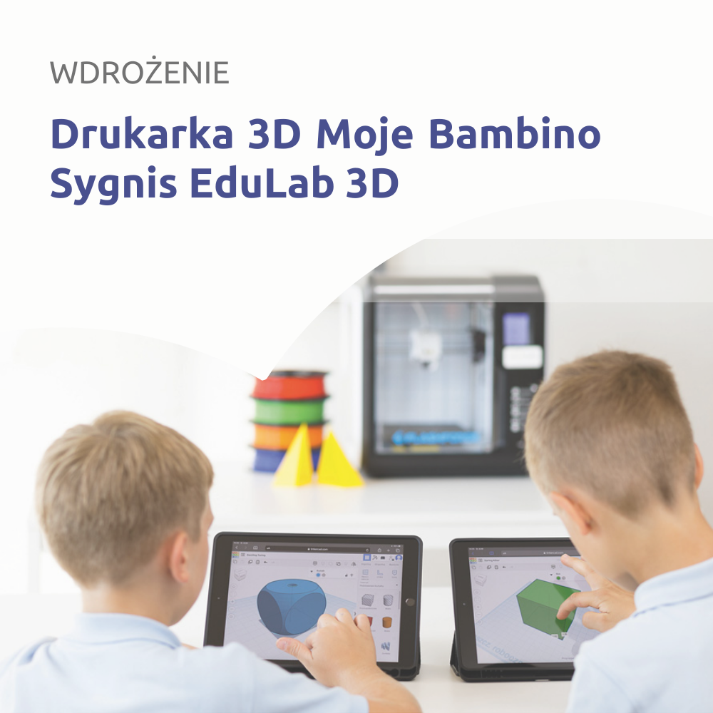wdrożenie drukarka 3D Moje Bambino Sygnis EduLab 3D