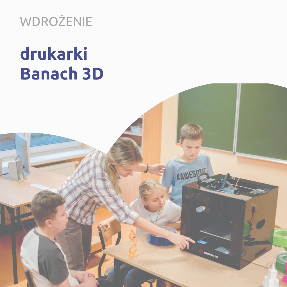 Wdrożenie z obsługi drukarek 3D Banach